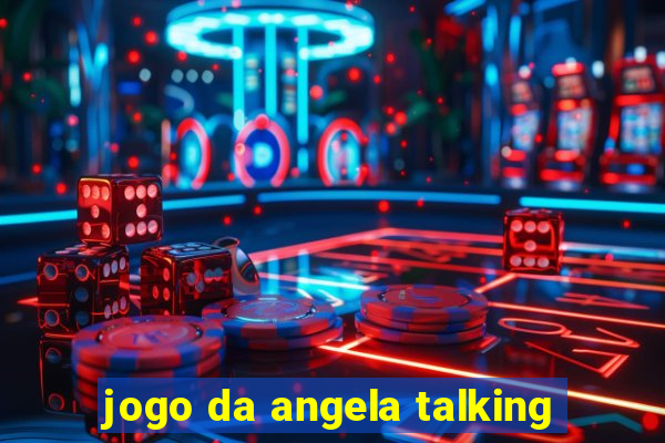 jogo da angela talking